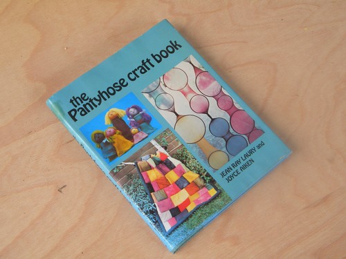 Retro 70s 1st edition The Pantyhose Craft Book, vintage sewing projects